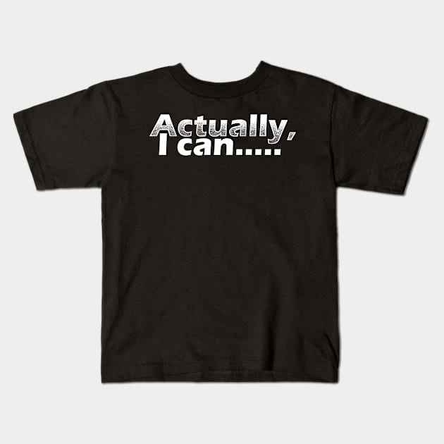 Actually, I can Kids T-Shirt by TeeMaruf